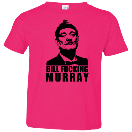 T-Shirts Hot Pink / 2T Bill fucking murray Toddler Premium T-Shirt