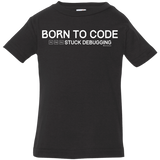 T-Shirts Black / 6 Months Born To Code Stuck Debugging Infant Premium T-Shirt