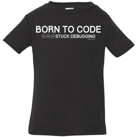 T-Shirts Black / 6 Months Born To Code Stuck Debugging Infant Premium T-Shirt