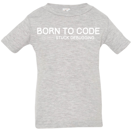 T-Shirts Heather Grey / 6 Months Born To Code Stuck Debugging Infant Premium T-Shirt