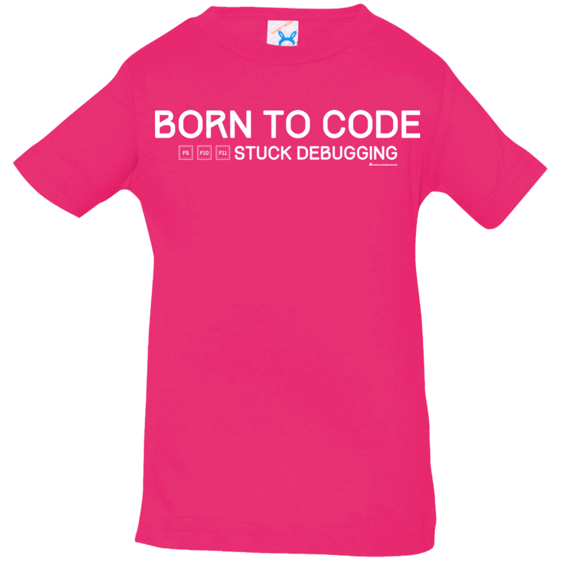T-Shirts Hot Pink / 6 Months Born To Code Stuck Debugging Infant Premium T-Shirt