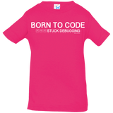 T-Shirts Hot Pink / 6 Months Born To Code Stuck Debugging Infant Premium T-Shirt