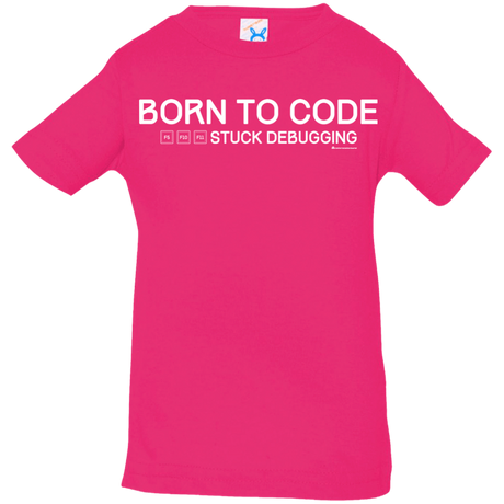 T-Shirts Hot Pink / 6 Months Born To Code Stuck Debugging Infant Premium T-Shirt