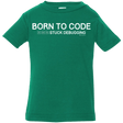 T-Shirts Kelly / 6 Months Born To Code Stuck Debugging Infant Premium T-Shirt