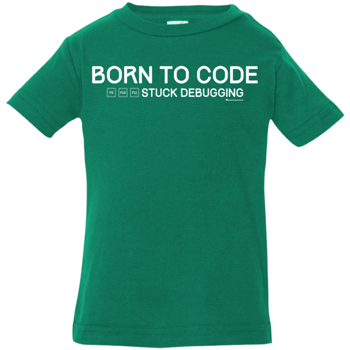 T-Shirts Kelly / 6 Months Born To Code Stuck Debugging Infant Premium T-Shirt