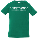 T-Shirts Kelly / 6 Months Born To Code Stuck Debugging Infant Premium T-Shirt