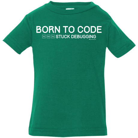 T-Shirts Kelly / 6 Months Born To Code Stuck Debugging Infant Premium T-Shirt