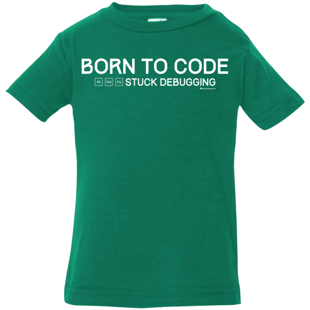 T-Shirts Kelly / 6 Months Born To Code Stuck Debugging Infant Premium T-Shirt