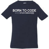T-Shirts Navy / 6 Months Born To Code Stuck Debugging Infant Premium T-Shirt