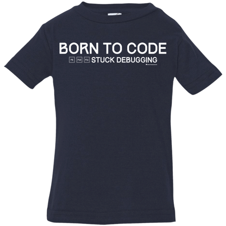 T-Shirts Navy / 6 Months Born To Code Stuck Debugging Infant Premium T-Shirt