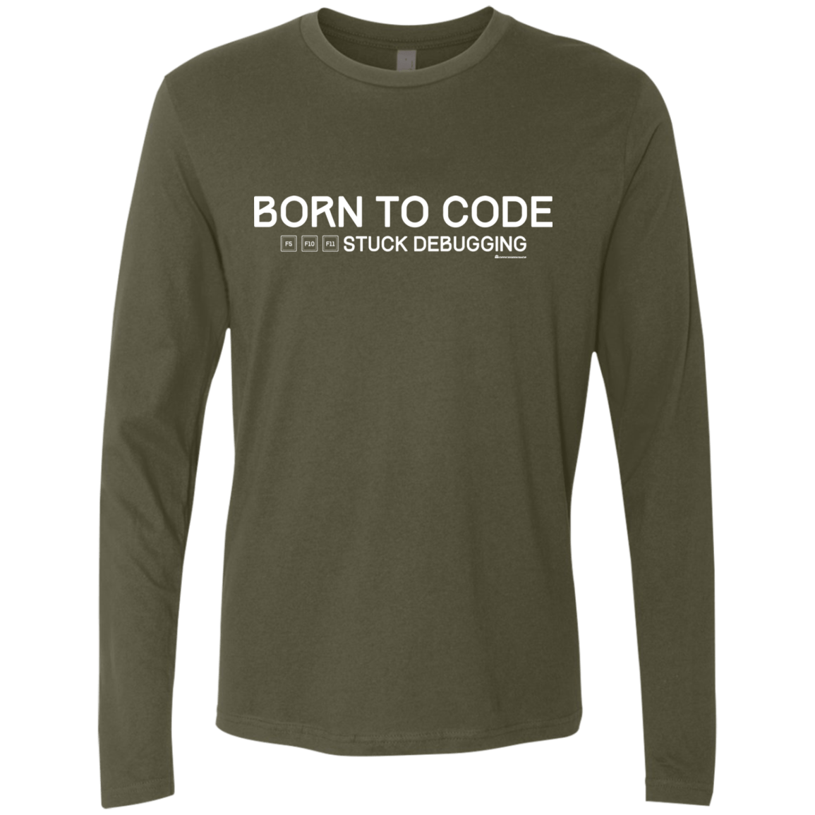 T-Shirts Military Green / Small Born To Code Stuck Debugging Men's Premium Long Sleeve