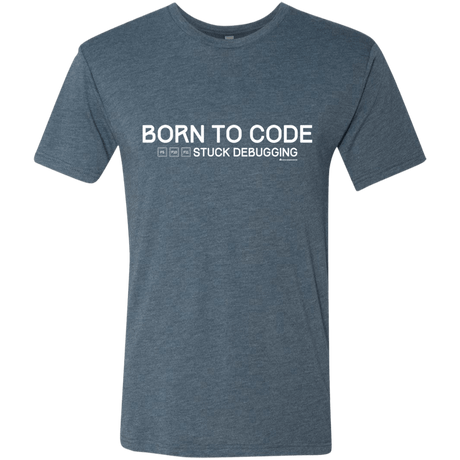 T-Shirts Indigo / Small Born To Code Stuck Debugging Men's Triblend T-Shirt