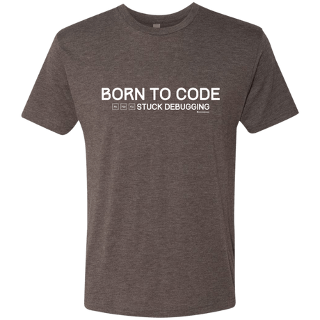 T-Shirts Macchiato / Small Born To Code Stuck Debugging Men's Triblend T-Shirt