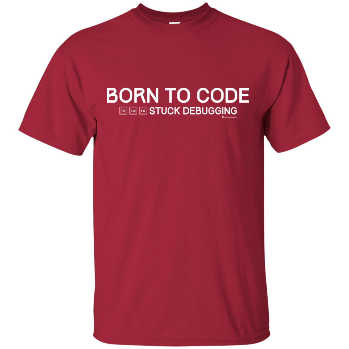 T-Shirts Cardinal / Small Born To Code Stuck Debugging T-Shirt
