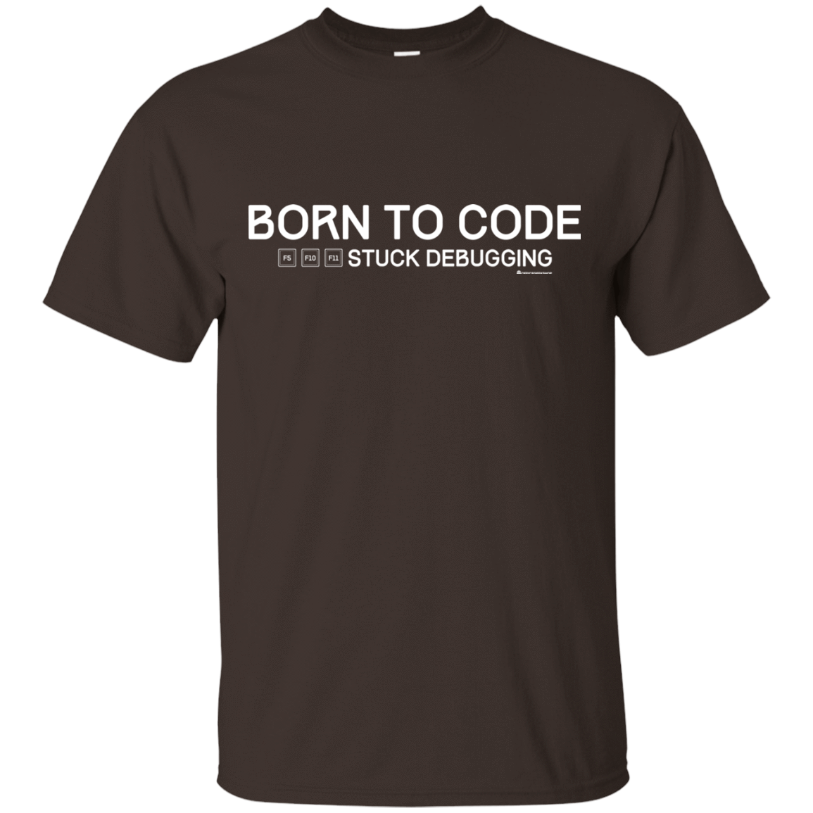 T-Shirts Dark Chocolate / Small Born To Code Stuck Debugging T-Shirt