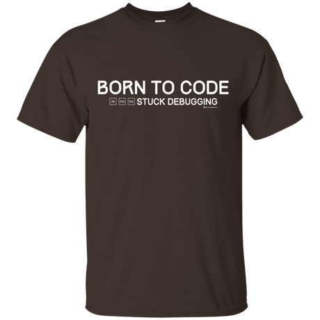 T-Shirts Dark Chocolate / Small Born To Code Stuck Debugging T-Shirt