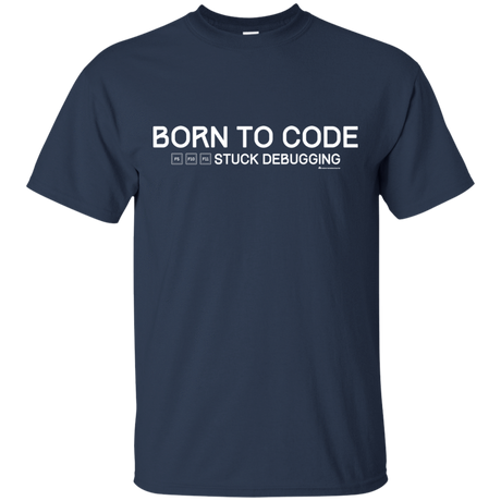 T-Shirts Navy / Small Born To Code Stuck Debugging T-Shirt