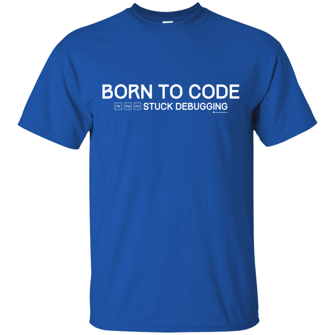 T-Shirts Royal / Small Born To Code Stuck Debugging T-Shirt