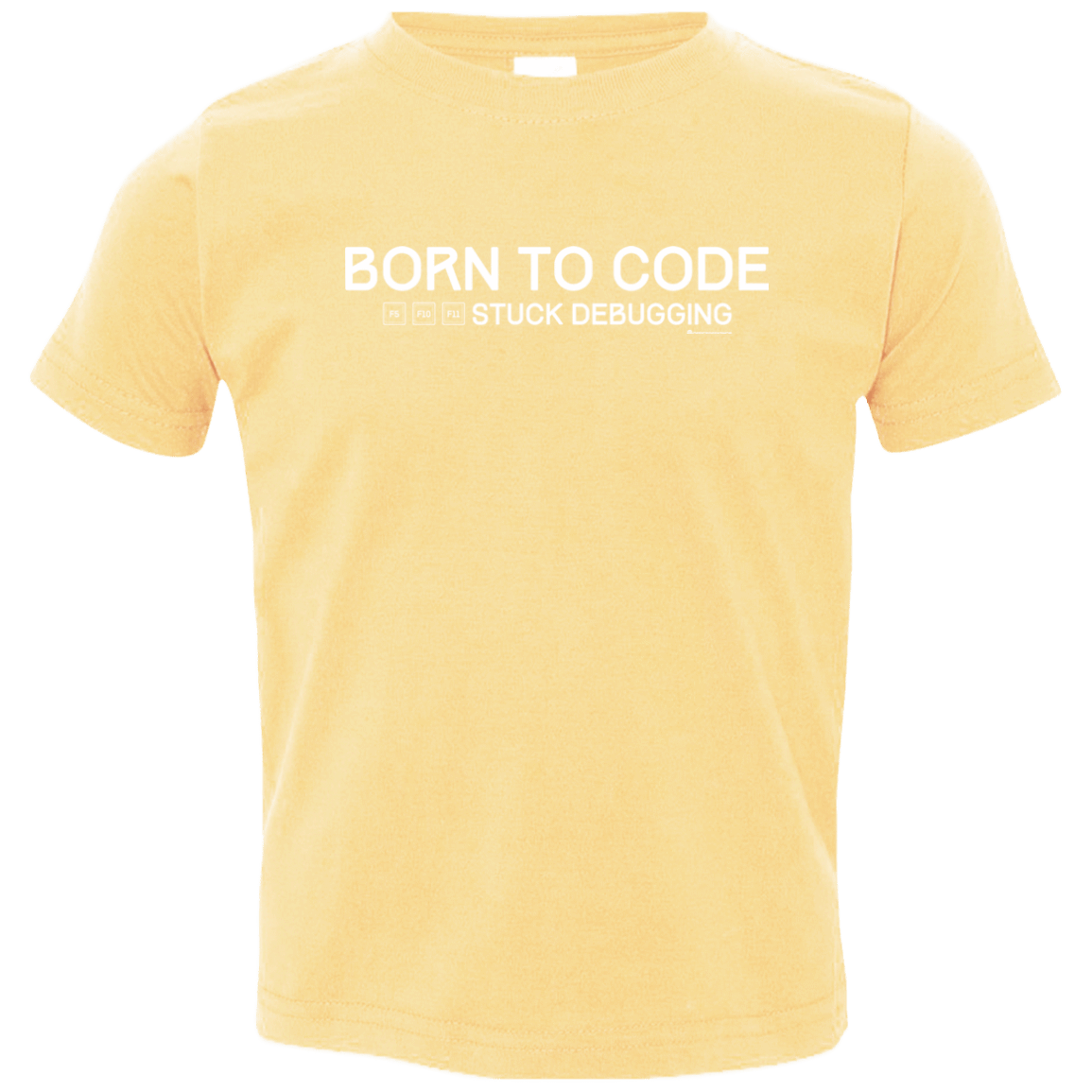 T-Shirts Butter / 2T Born To Code Stuck Debugging Toddler Premium T-Shirt