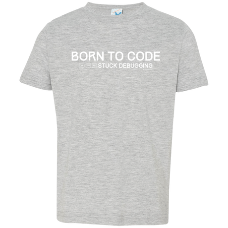 T-Shirts Heather Grey / 2T Born To Code Stuck Debugging Toddler Premium T-Shirt