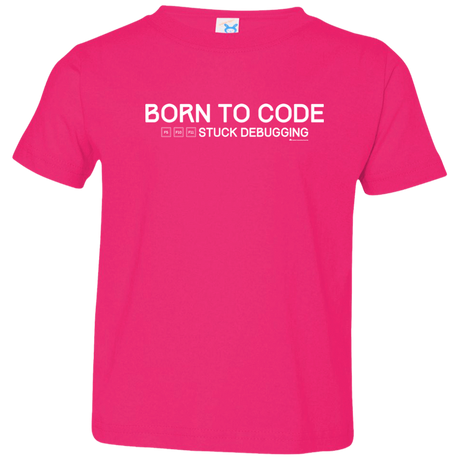 T-Shirts Hot Pink / 2T Born To Code Stuck Debugging Toddler Premium T-Shirt