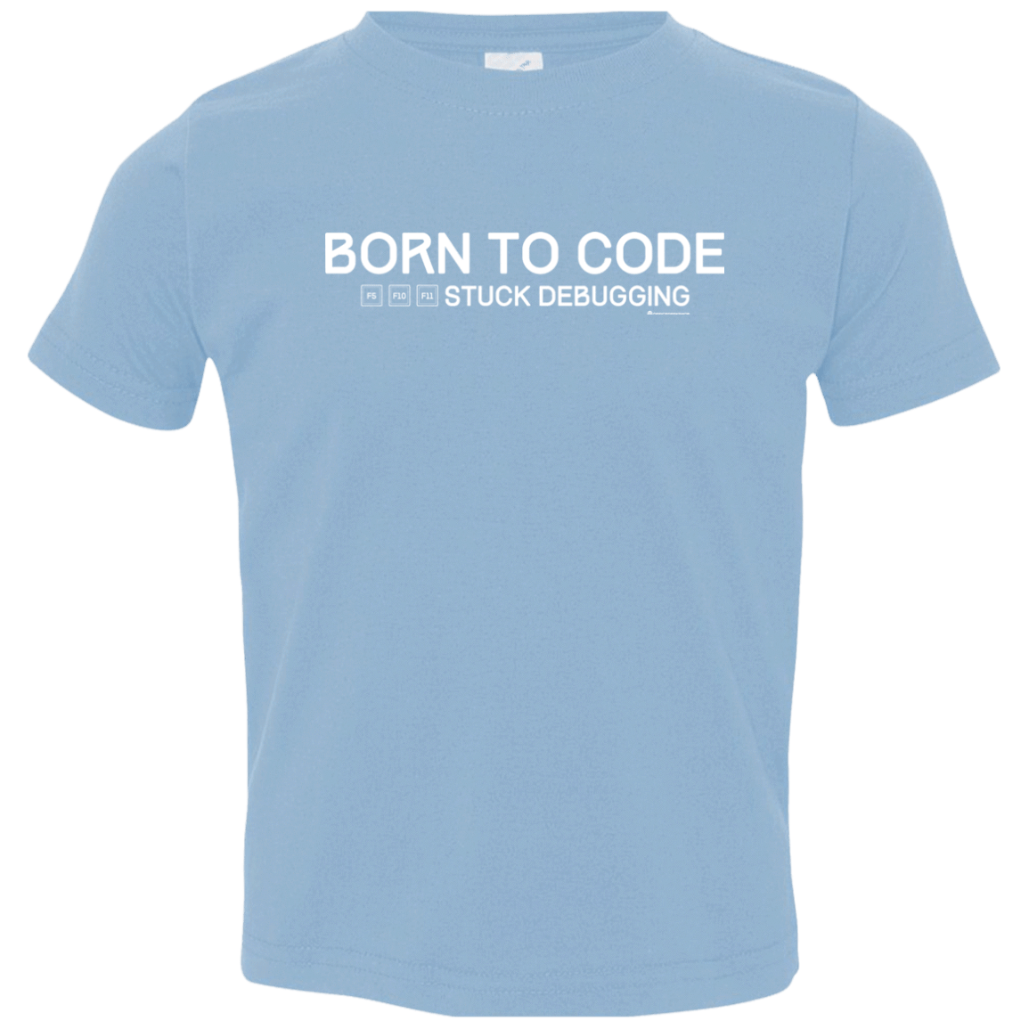 T-Shirts Light Blue / 2T Born To Code Stuck Debugging Toddler Premium T-Shirt