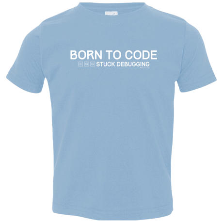 T-Shirts Light Blue / 2T Born To Code Stuck Debugging Toddler Premium T-Shirt