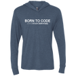 T-Shirts Indigo / X-Small Born To Code Stuck Debugging Triblend Long Sleeve Hoodie Tee