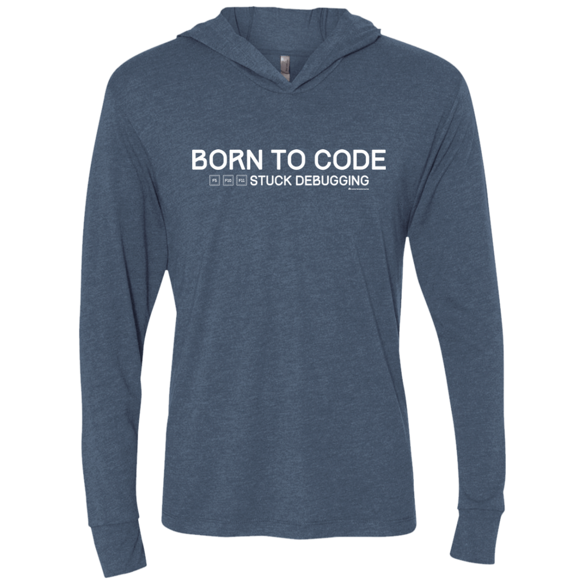 T-Shirts Indigo / X-Small Born To Code Stuck Debugging Triblend Long Sleeve Hoodie Tee
