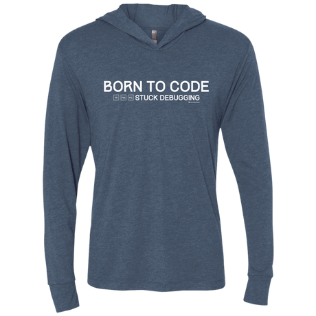 T-Shirts Indigo / X-Small Born To Code Stuck Debugging Triblend Long Sleeve Hoodie Tee