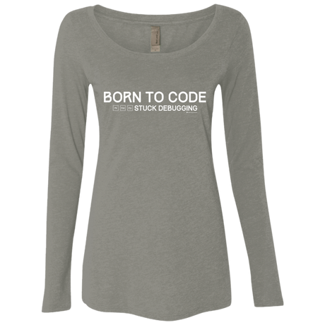 T-Shirts Venetian Grey / Small Born To Code Stuck Debugging Women's Triblend Long Sleeve Shirt