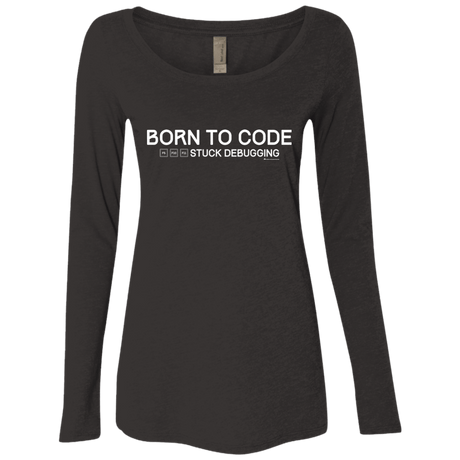 T-Shirts Vintage Black / Small Born To Code Stuck Debugging Women's Triblend Long Sleeve Shirt