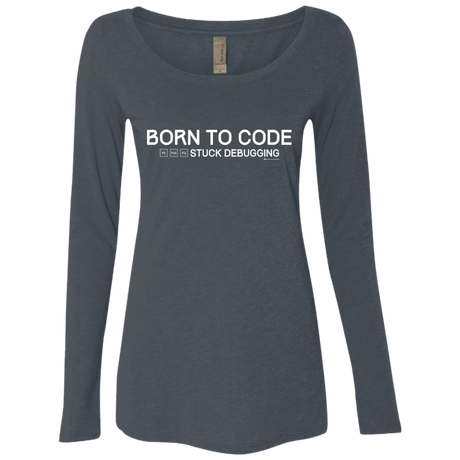 T-Shirts Vintage Navy / Small Born To Code Stuck Debugging Women's Triblend Long Sleeve Shirt