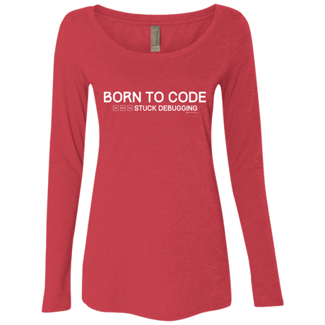 T-Shirts Vintage Red / Small Born To Code Stuck Debugging Women's Triblend Long Sleeve Shirt
