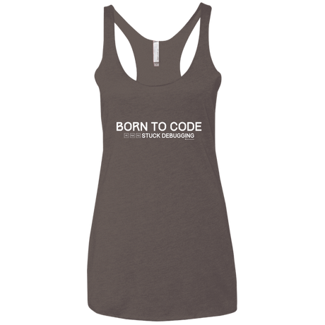 T-Shirts Macchiato / X-Small Born To Code Stuck Debugging Women's Triblend Racerback Tank