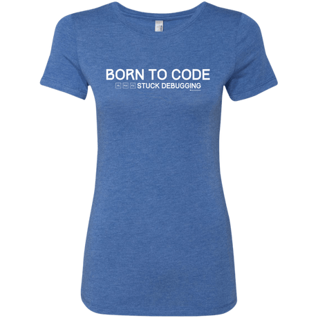 T-Shirts Vintage Royal / Small Born To Code Stuck Debugging Women's Triblend T-Shirt