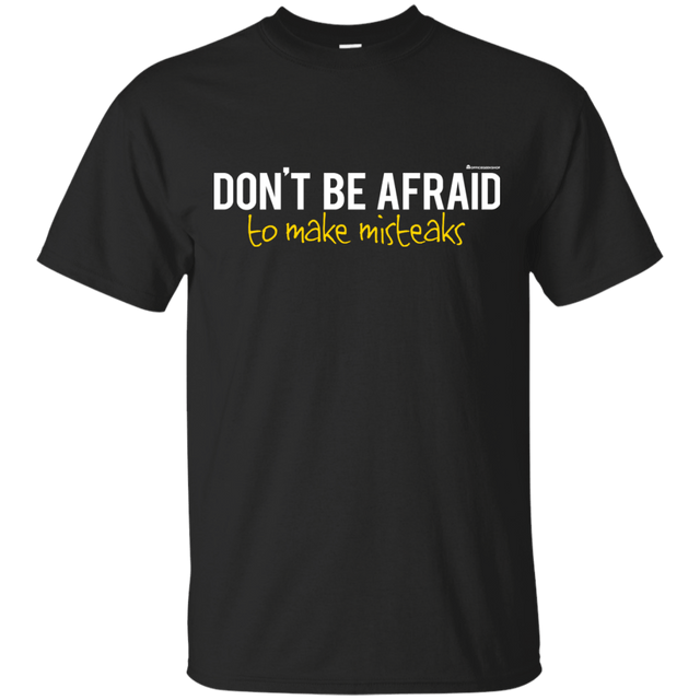 T-Shirts Black / Small Don_t Be Afraid To Make Misteaks T-Shirt