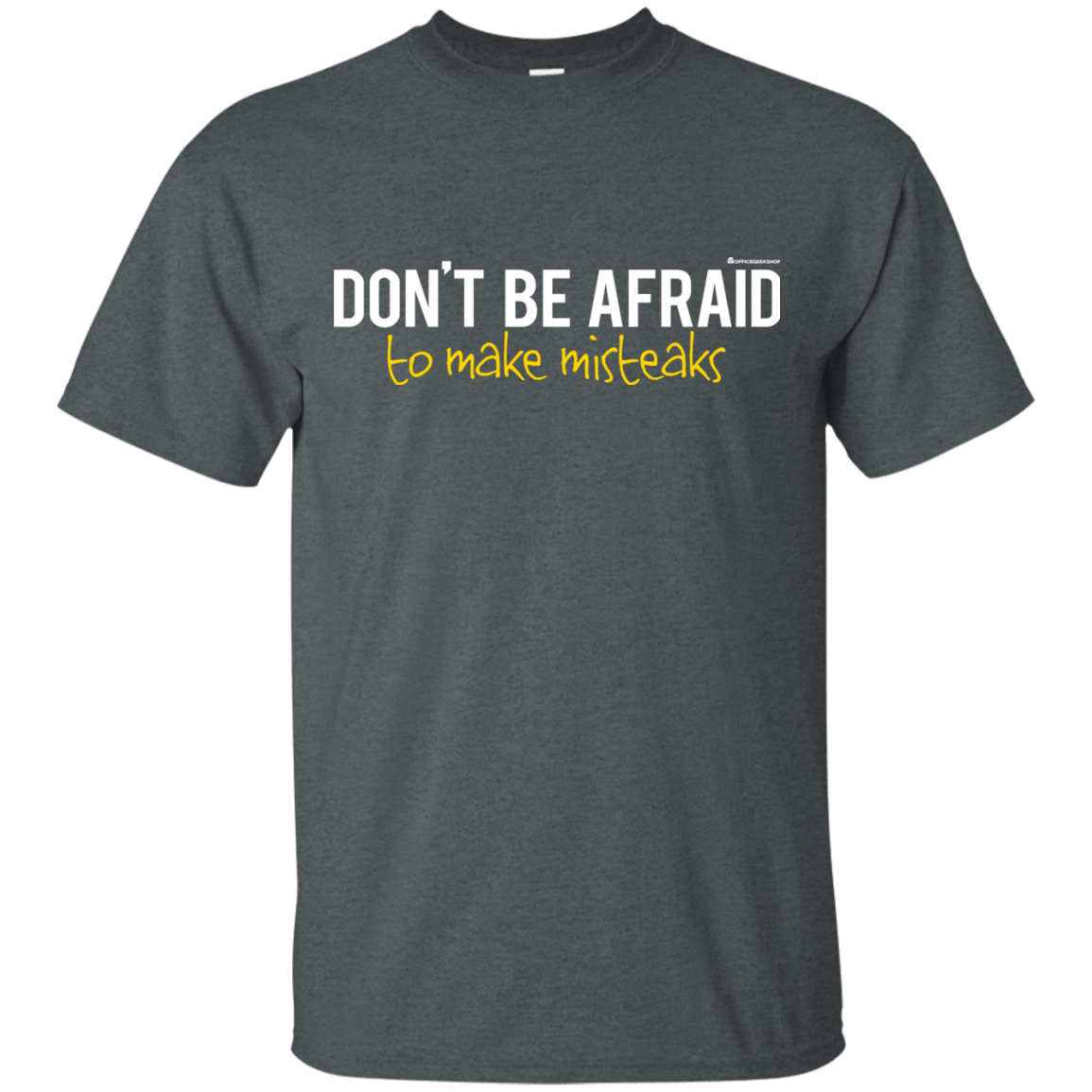 T-Shirts Dark Heather / Small Don_t Be Afraid To Make Misteaks T-Shirt