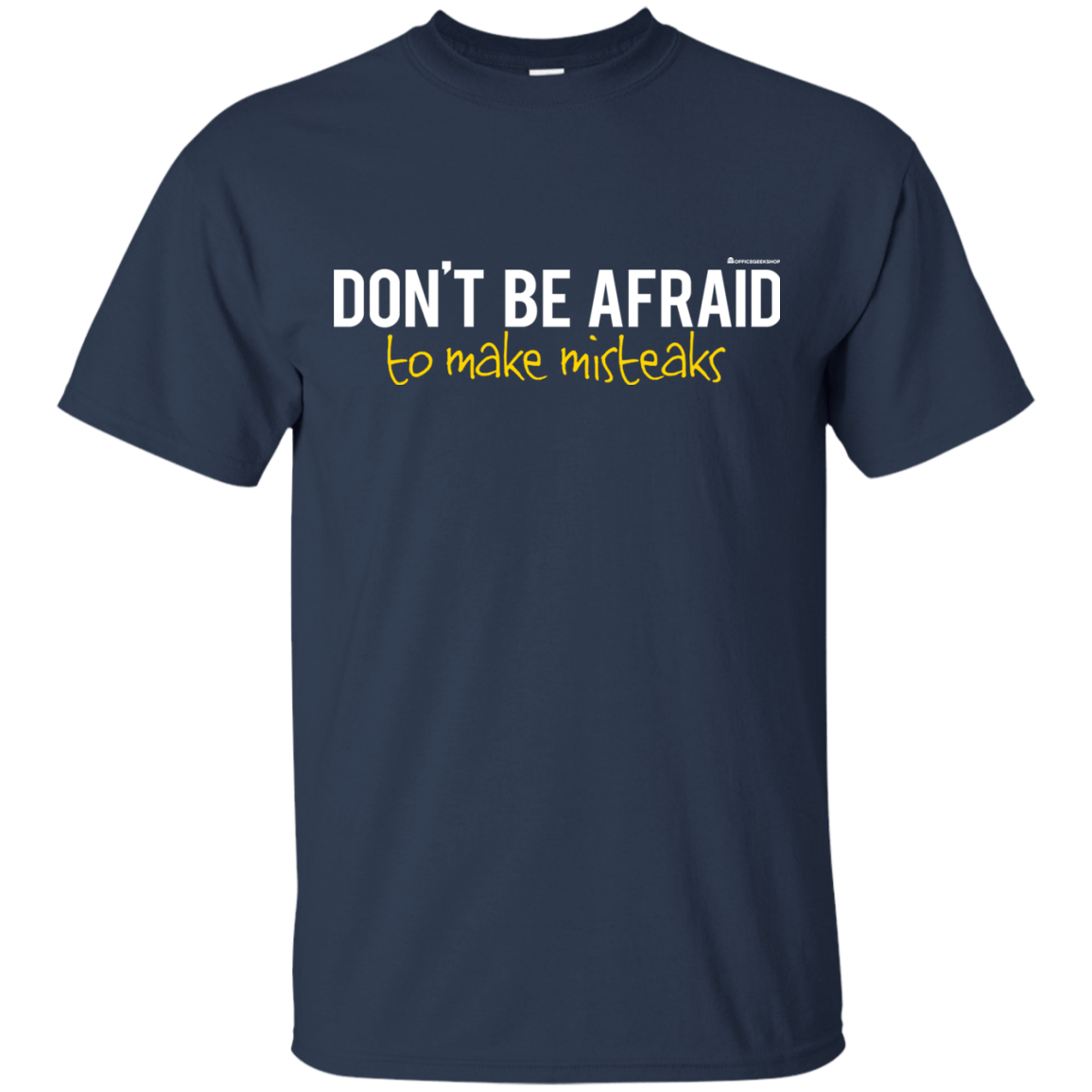 T-Shirts Navy / Small Don_t Be Afraid To Make Misteaks T-Shirt