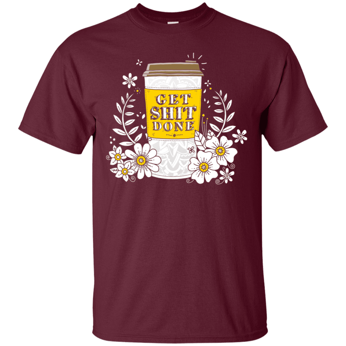 T-Shirts Maroon / S Drink Coffee, Get Shit Done T-Shirt