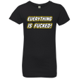 T-Shirts Black / YXS Everything is Fucked Girls Premium T-Shirt