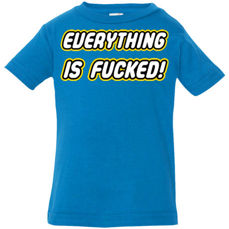 T-Shirts Cobalt / 6 Months Everything is Fucked Infant PremiumT-Shirt