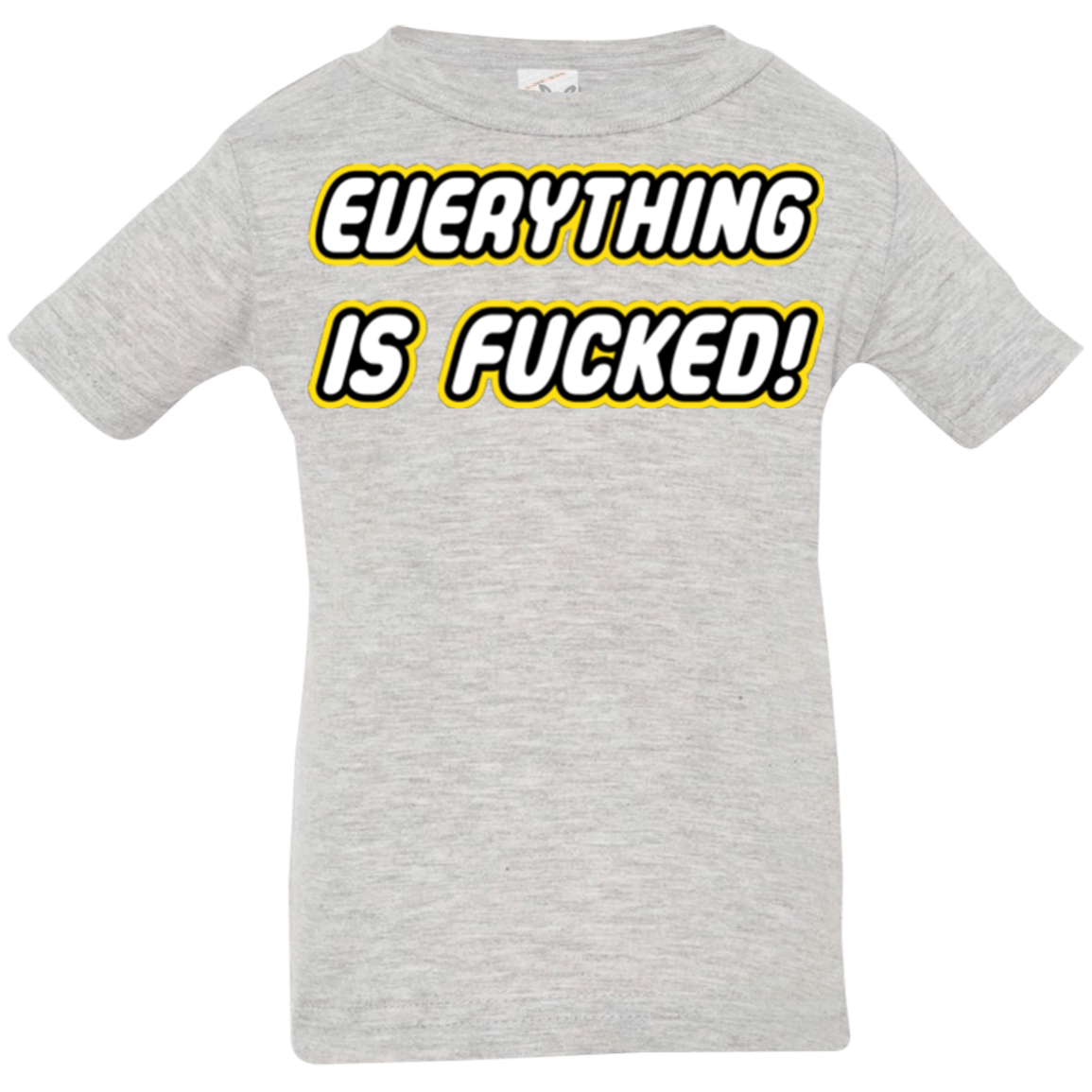 T-Shirts Heather / 6 Months Everything is Fucked Infant PremiumT-Shirt