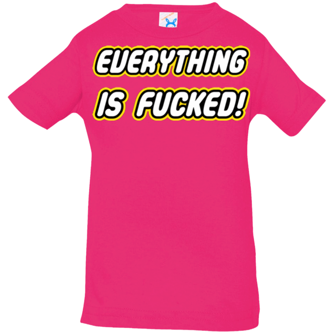 T-Shirts Hot Pink / 6 Months Everything is Fucked Infant PremiumT-Shirt