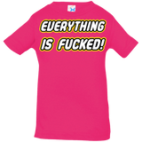 T-Shirts Hot Pink / 6 Months Everything is Fucked Infant PremiumT-Shirt