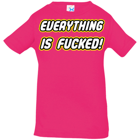 T-Shirts Hot Pink / 6 Months Everything is Fucked Infant PremiumT-Shirt