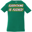 T-Shirts Kelly / 6 Months Everything is Fucked Infant PremiumT-Shirt