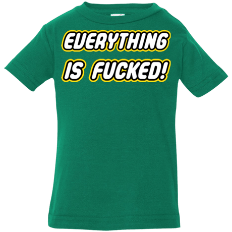T-Shirts Kelly / 6 Months Everything is Fucked Infant PremiumT-Shirt