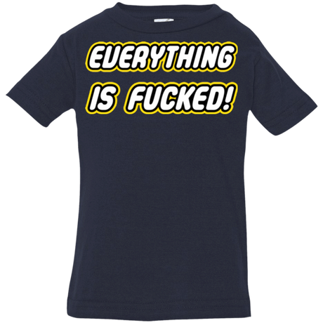 T-Shirts Navy / 6 Months Everything is Fucked Infant PremiumT-Shirt