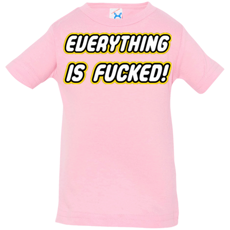 T-Shirts Pink / 6 Months Everything is Fucked Infant PremiumT-Shirt
